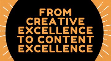 From Creative Excellence to Content Excellence