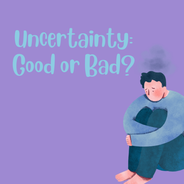 Uncertainty: Good or Bad?