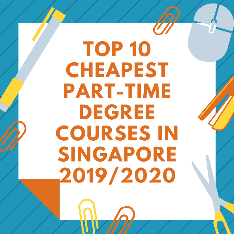 Top 10 Cheapest Part Time Degree Courses In Singapore 2019 2020 Inkmypapers