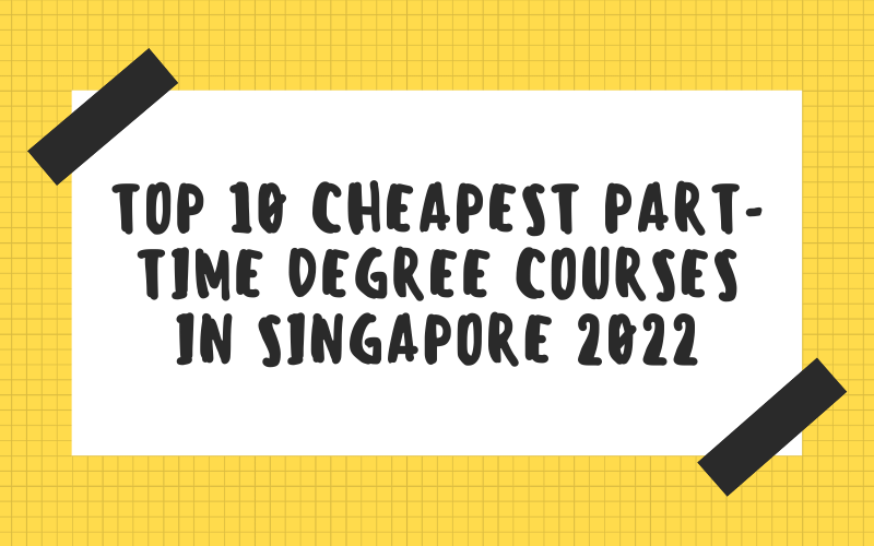 top 10 cheapest part time degree courses in singapore 2022